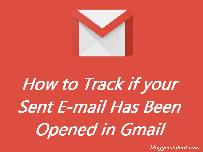 How to Track if your Sent Email Has Been Opened in Gmail Bloggerstalent