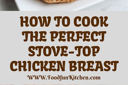 HOW TO COOK THE PERFECT STOVE-TOP CHICKEN BREAST