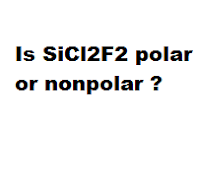 Is SiCl2F2 polar or nonpolar ?