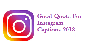 35+ Good Quote For Instagram Captions 2018