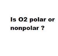 Is O2 polar or nonpolar ? Is O2 polar or nonpolar ?