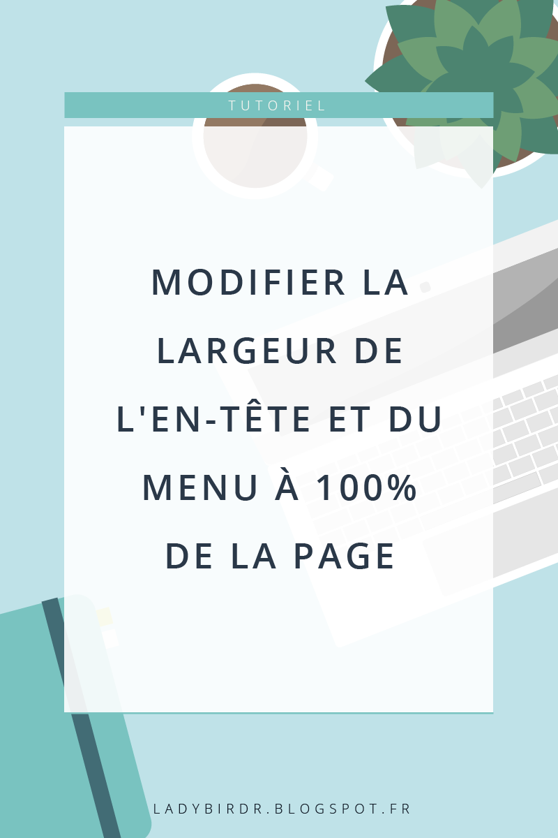 Modifier la largeur de l'en-tête et du menu à 100% de la page . Lady Bird Red || http://ladybirdr.blogspot.fr/ Modifier la largeur de l'en-tête et du menu à 100% de la page