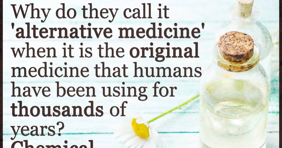 Why do they call it Alternative Medicine when it is the original