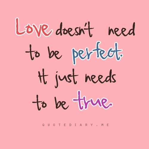 Love doesn't need to be perfect. It just needs to be true ~ God is Heart