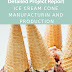 Ice Cream Cones Manufacturing and Production Project Report