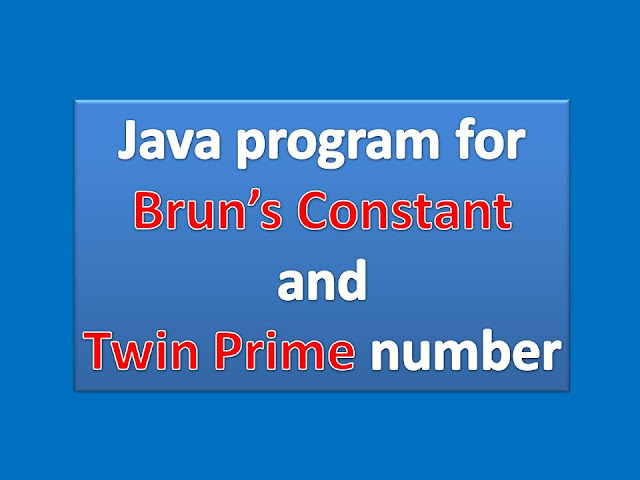 Java program for Brun’s Constant and Twin Prime number - Java and ...