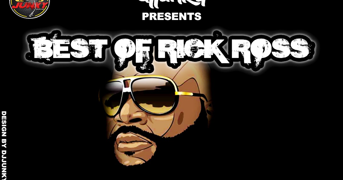 DJJUNKY PRESENTS BEST OF RICK ROSS AKA ROZAY MIXTAPE DJ Junky