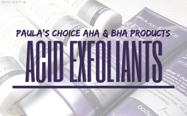 ACID EXFOLIANTS: Paula's Choice AHA & BHA Products - Prairie Beauty