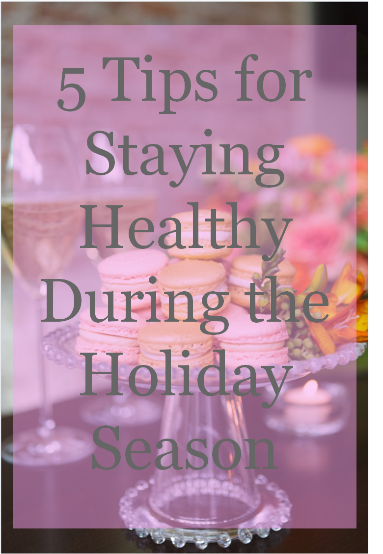 5 Tips for Staying Healthy During the Holidays