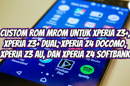 Custom ROM MROM untuk Xperia Z3+ (E6553), Xperia Z3+ Dual (E6533), Xperia Z4 Docomo (SO-03G), Xperia Z4 AU (SOV31), Xperia Z4 Softbank (402SO)