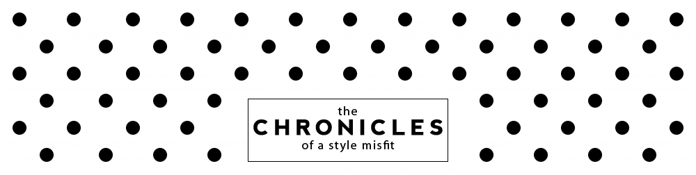 The Chronicles Of a Style Misfit