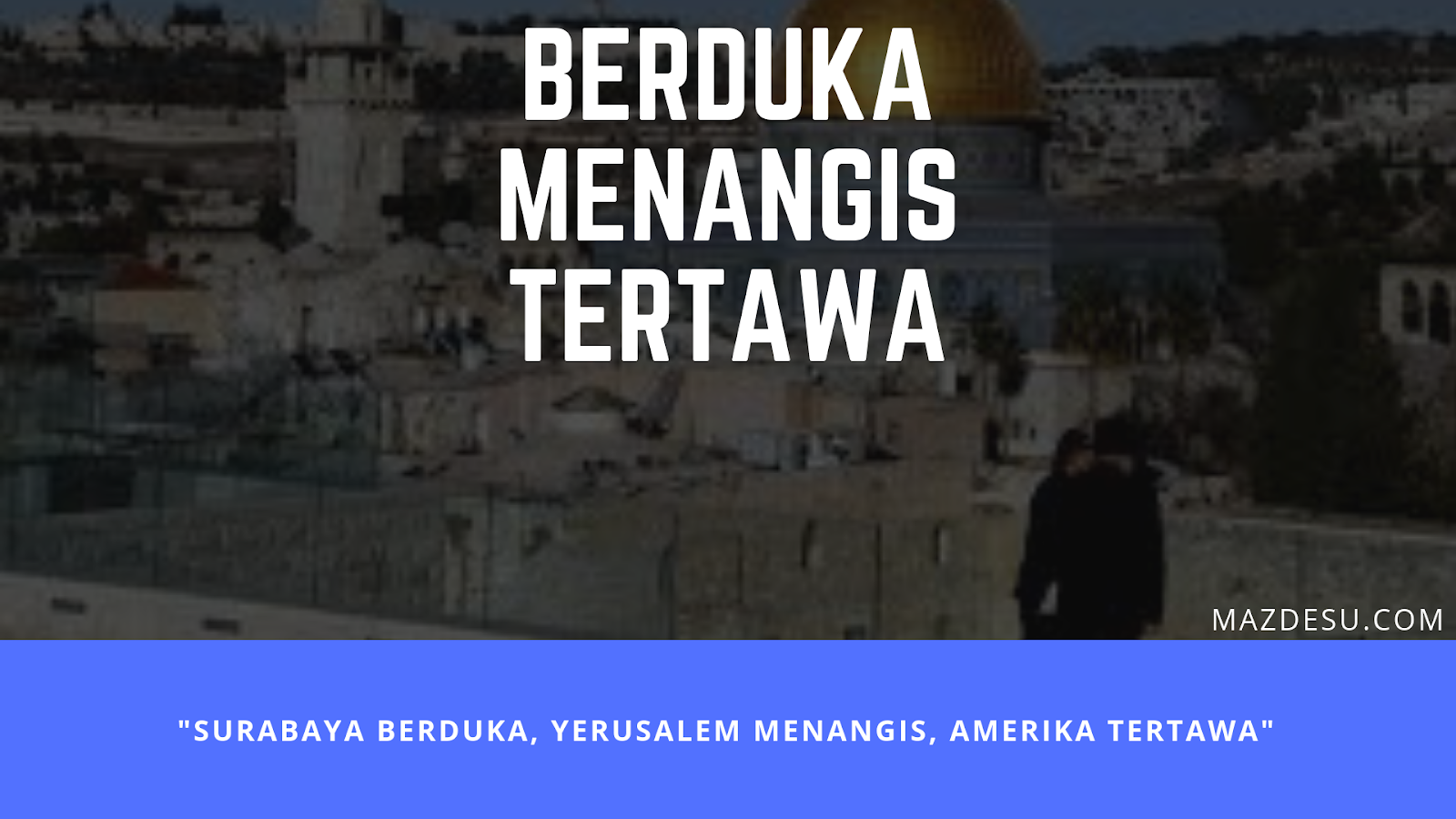 Surabaya Berduka, Yerusalem Menangis, Amerika Tertawa Surabaya Berduka, Yerusalem Menangis, Amerika Tertawa