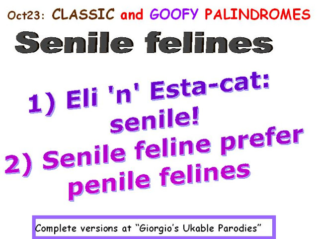 CLASSIC: Senile felines.  GOOFY: 1) Eli 'n' Esta-cat: senile! 2) Senile feline prefer penile felines.