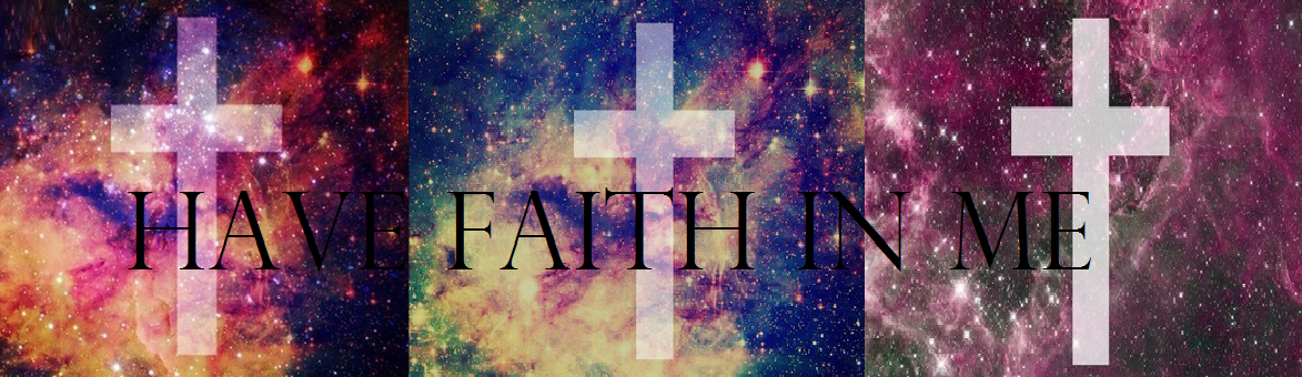 Have Faith In Me ♥