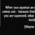 what comes out of you is what’s inside - Think Best Be Best