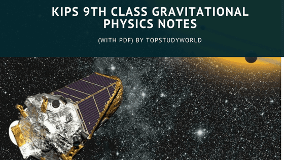 KIPS 9th Class Physics Notes for Ch# 5 Gravitational (With PDF) KIPS 9th Class Physics Notes for Ch# 5 Gravitational (With PDF)