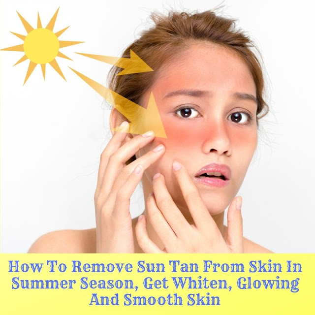 How To Remove Sun Tan From Skin In Summer Season, Get Whiten, Glowing