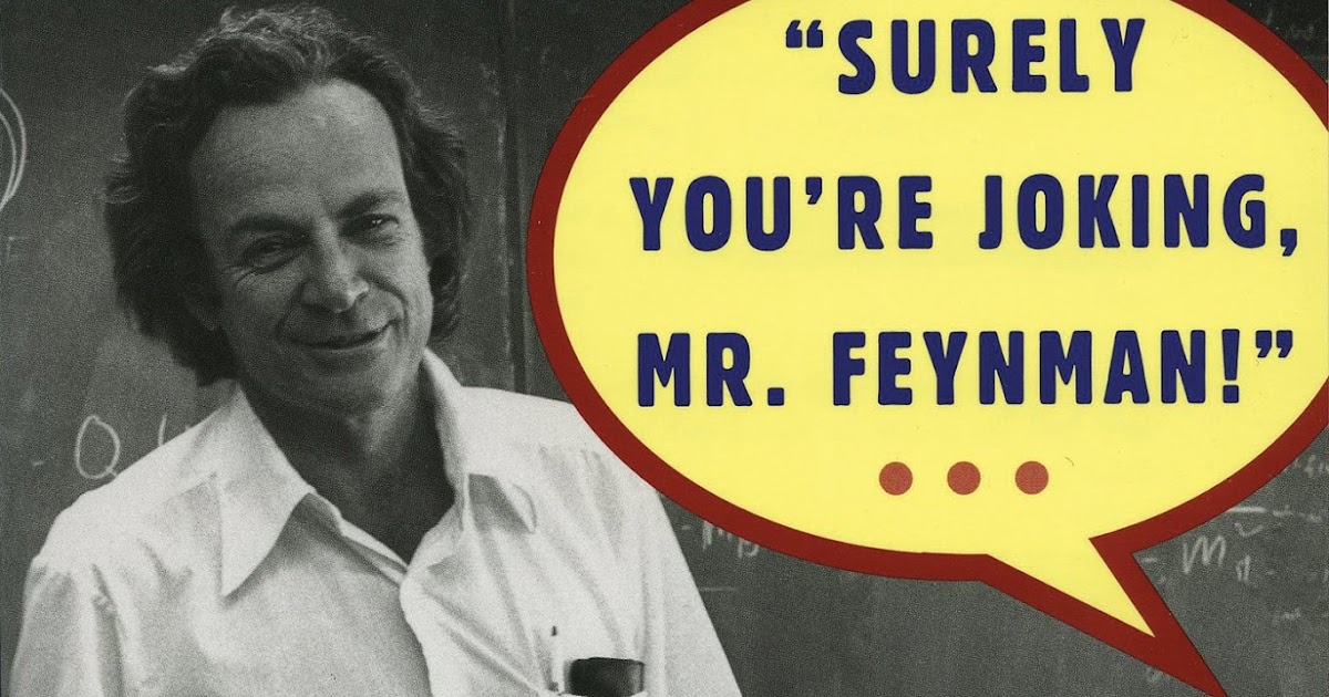 You re joking. Фейнман р. ф. вы, конечно, шутите, Мистер Фейнман!. Вы разумеется шутите Мистер Фейнман.