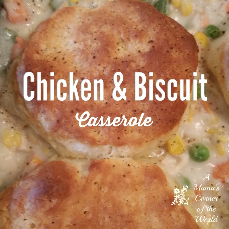 Easy Comfort Food Chicken & Biscuit Casserole Recipe A Mama's Corner
