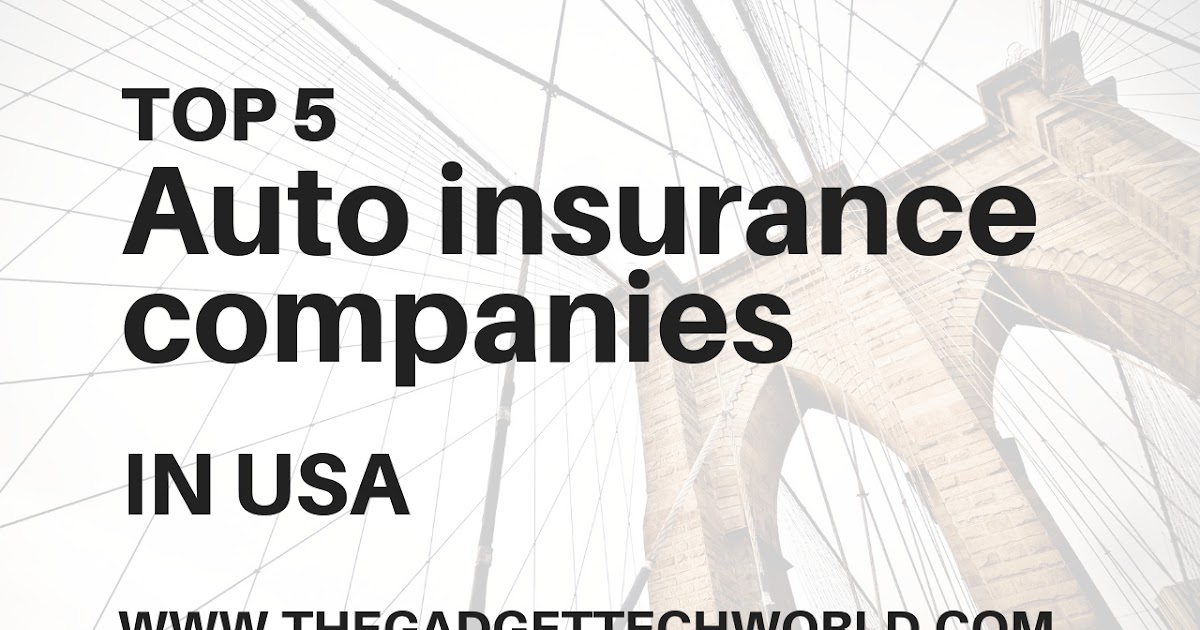 Usa Auto Insurance >> Top 5 Auto Insurance Companies In The Usa The Gadget Tech World Usa Auto Insurance >> Top 5 Auto Insurance Companies In The Usa The Gadget Tech World
