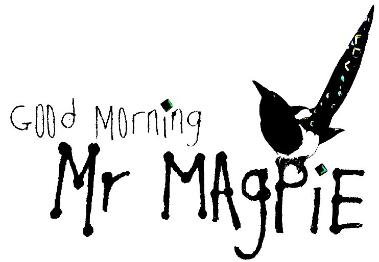 Good Morning Mr Magpie