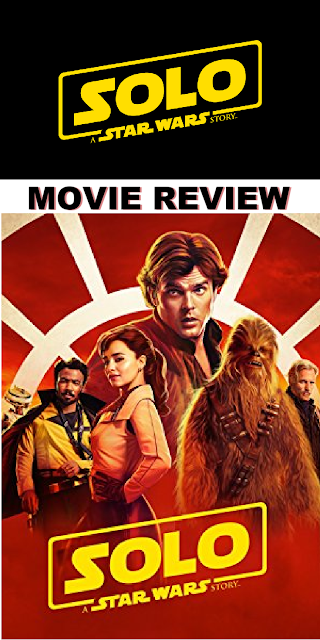 Solo:  A Star Wars Story Movie Review