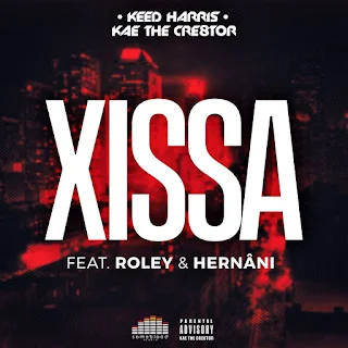Keed Harris x Kae The Cre8tor Feat. Hernâni da Silva & Roley - XISSA