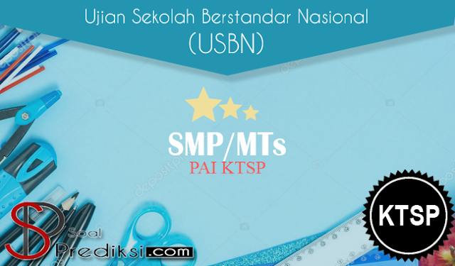Latihan Soal USBN PAI SMP 2019 KTSP dan Jawabannya Latihan Soal USBN PAI SMP 2019 KTSP dan Jawabannya
