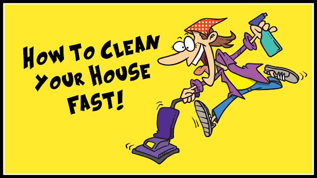 How to clean your house fast.