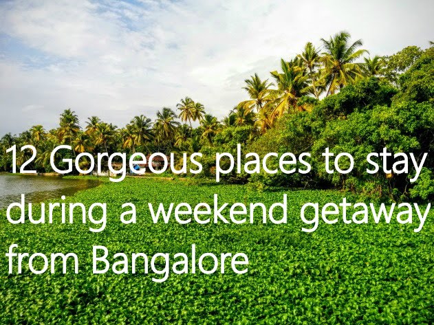 12 Gorgeous places to stay during a weekend getaway from Bangalore