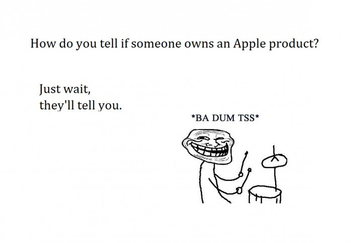 How Do You Tell If Someone Owns An Apple Product ? - Just Wait, They'll Tell You Ba-dum-tss 