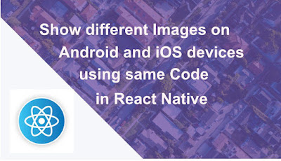 Show different Images on Android and iOS devices using same Code in React Native