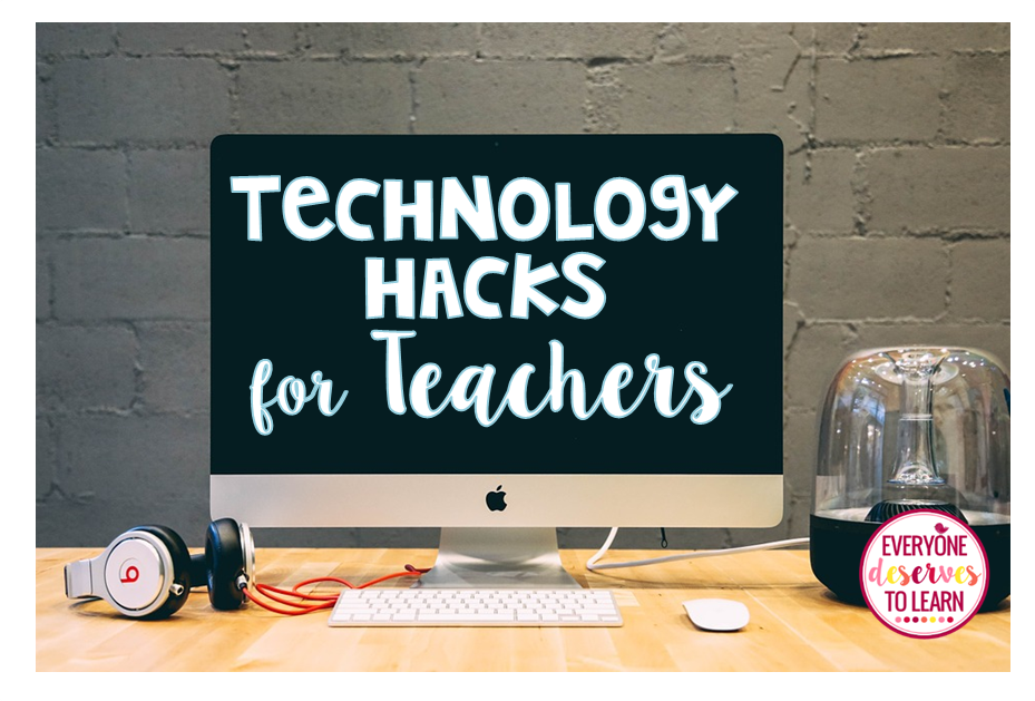 Technology Hacks for Teachers Everyone Deserves to Learn