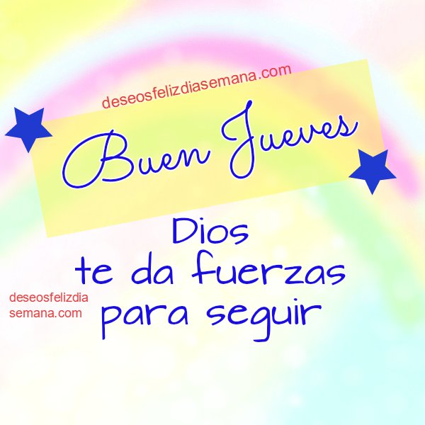 Frases de Buen Jueves para ti, Dios te da fuerzas para seguir. Imagen  cristiana | Imágenes y Deseos Feliz Día de Semana