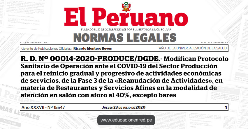 R. D. Nº 00014-2020-PRODUCE/DGDE.- Modifican Protocolo Sanitario de Operación ante el COVID-19 del Sector Producción para el reinicio gradual y progresivo de actividades económicas de servicios, de la Fase 3 de la «Reanudación de Actividades», en materia de Restaurantes y Servicios Afines en la modalidad de atención en salón con aforo al 40%, excepto bares R. D. Nº 00014-2020-PRODUCE/DGDE.- Modifican Protocolo Sanitario de Operación ante el COVID-19 del Sector Producción para el reinicio gradual y progresivo de actividades económicas de servicios, de la Fase 3 de la «Reanudación de Actividades», en materia de Restaurantes y Servicios Afines en la modalidad de atención en salón con aforo al 40%, excepto bares