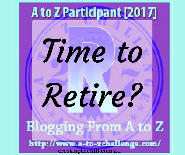 The A-Z Challenge ~ Why Midlife's Fabulous ~ Retirement???