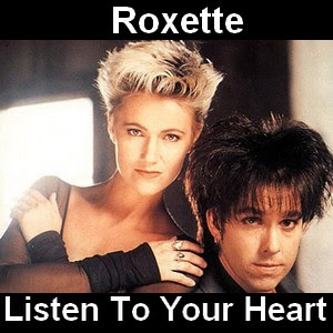 Roxette – Listen To Your Heart