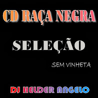 CD-RAÇA NEGRA SELEÇÃO SEM VINHETA DJ HELDER ANGELO