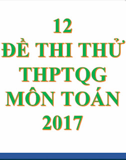 Bộ 12 đề thi thử THPTQG môn Toán 2017 có đáp án chi tiết Bộ 12 đề thi thử THPTQG môn Toán 2017 có đáp án chi tiết