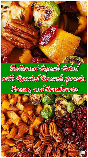 Butternut Squash Salad with Roasted Brussels sprouts, Pecans, and Cranberries Butternut Squash Salad with Roasted Brussels sprouts, Pecans, and Cranberries