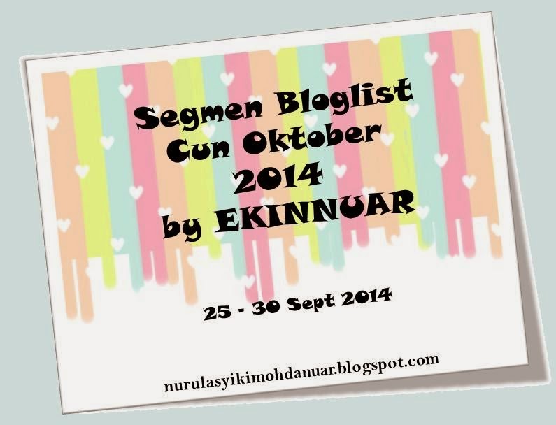  http://nurulasyikinmohdanuar.blogspot.com/2014/09/segmen-bloglist-cun-oktober-2014-by.html