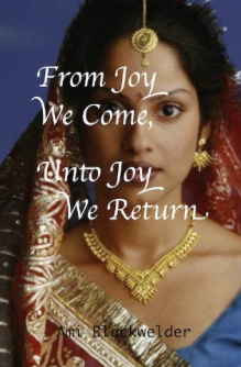 From Joy We Come, Unto Joy We Return
