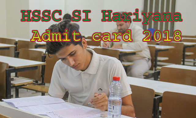 HSSC SI Hariyana Admit card 2018| 