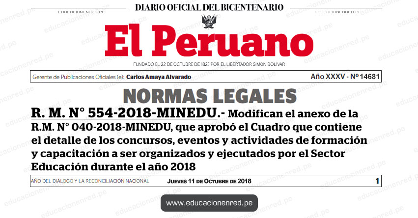 R. M. N° 554-2018-MINEDU - Modifican el anexo de la R.M. N° 040-2018-MINEDU, que aprobó el Cuadro que contiene el detalle de los concursos, eventos y actividades de formación y capacitación a ser organizados y ejecutados por el Sector Educación durante el año 2018 - www.minedu.gob.pe R. M. N° 554-2018-MINEDU - Modifican el anexo de la R.M. N° 040-2018-MINEDU, que aprobó el Cuadro que contiene el detalle de los concursos, eventos y actividades de formación y capacitación a ser organizados y ejecutados por el Sector Educación durante el año 2018 - www.minedu.gob.pe