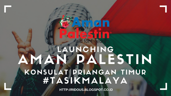 Tabligh Akbar Menyambut Ramadhan & Launching Aman Palestin Indonesia Konsulat Priangan Timur - erid ridous