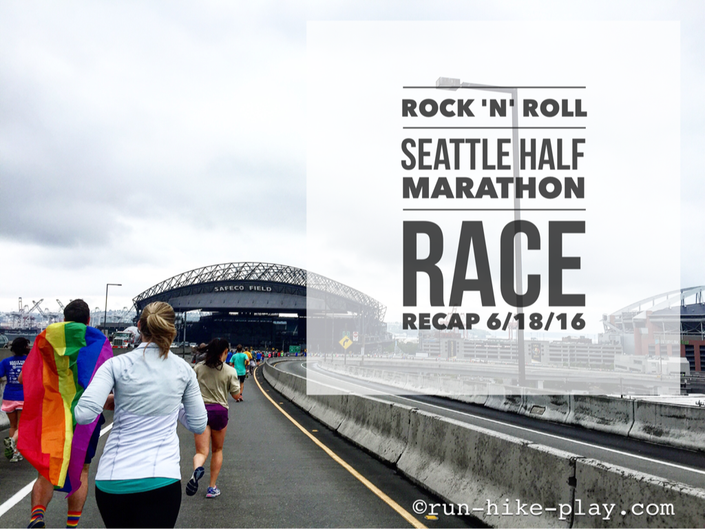RunHikePlay Rock'n'Roll Seattle Half Marathon Race Recap 6/18/16