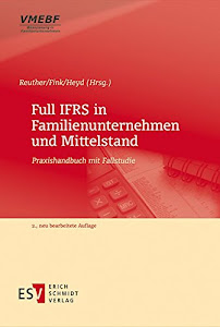 Full IFRS in Familienunternehmen und Mittelstand: Praxishandbuch mit Fallstudie