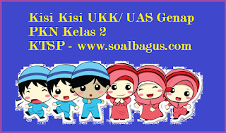 Download dan dapatkan kisi kisi penulisan soal ukk/ uas pkn kelas 2 semester 2/ genap ktsp terbaru tahun 2017