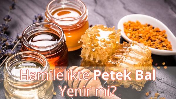 Hamilelikte Petek Bal Yenir mi? Hamilelikte Petek Bal Yenir mi?