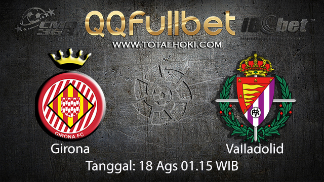 BOLA88 - PREDIKSI BOLA GIRONA VS VALLADOLID 18 AGUSTUS 2018 ( SPANISH LA LIGA )